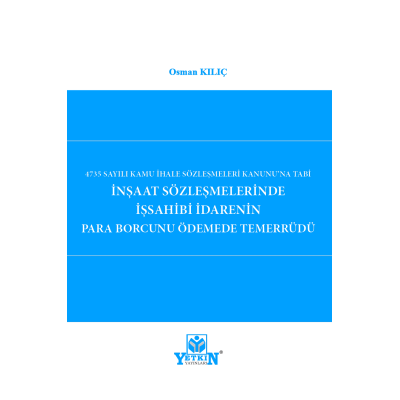 4735 Sayılı Kamu İhale Sözleşmeleri Kanunu'na Tabi İnşaat Sözleşmelerinde İş sahibi İdarenin Para Borcunu Ödemede Temerrüdü