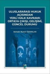 Uluslararası Hukuk Açısından Yerli Halk Kavramı: Ortaya Çıkışı, Gelişimi, Güncel Durumu