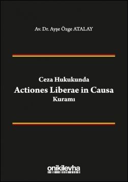 Ceza Hukukunda Actiones Liberae in Causa Kuramı