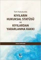 Türk Hukukunda Kıyıların Hukuksal Statüsü ve Kıyılardan Yararlanma Hakkı