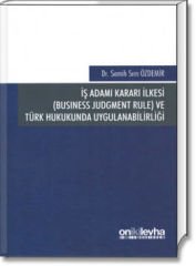 İş Adamı Kararı İlkesi (Business Judgment Rule) ve Türk Hukukunda Uygulanabilirliği