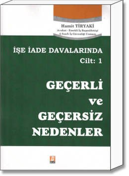 İşe İade Davalarında İş Sözleşmesinin Feshinde Geçerli ve Geçersiz Nedenler Cilt:1