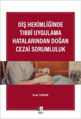 Diş Hekimliğinde Tıbbi Uygulama Hatalarından Doğan Cezai Sorumluluk