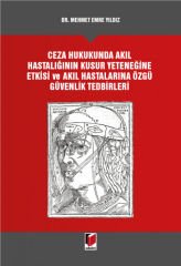 Ceza Hukukunda Akıl Hastalığının Kusur Yeteneğine Etkisi ve Akıl Hastalarına Özgü Güvenlik Tedbirleri