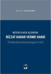 Medeni Hukuk Açısından Bizzat Karar Verme Hakkı (Selbstbestimmungsrecht)