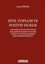 SİVİL TOPLUM VE POZİTİF HUKUK : ADAM FERGUSON'IN SİVİL TOPLUM YAKLAŞIMININ MODERN TOPLUMDA HUKUK VE POLİTİKA İLİŞKİSİNİN ŞEKİLLENMESİNDEKİ ROLÜ