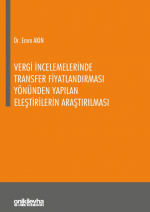 VERGİ İNCELEMELERİNDE TRANSFER FİYATLANDIRMASI YÖNÜNDEN YAPILAN ELEŞTİRİLERİN ARAŞTIRILMASI