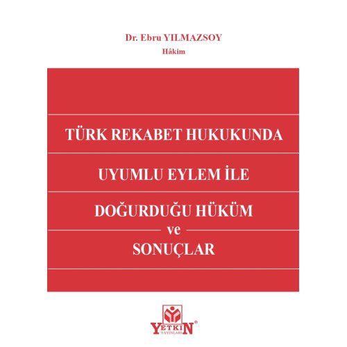 Türk Rekabet Hukukunda Uyumlu Eylem ile Doğurduğu Hüküm ve Sonuçlar