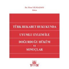 Türk Rekabet Hukukunda Uyumlu Eylem ile Doğurduğu Hüküm ve Sonuçlar