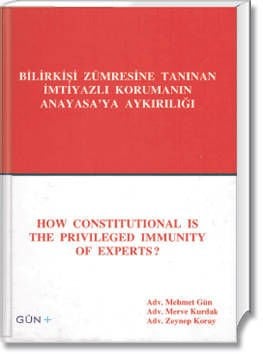 Bilirkişi Zümresine Tanınan İmtiyazlı Korumanın Anayasa'ya Aykırılığı