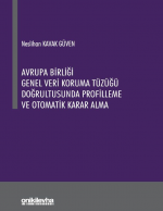 AVRUPA BİRLİĞİ GENEL VERİ KORUMA TÜZÜĞÜ DOĞRULTUSUNDA PROFİLLEME VE OTOMATİK KARAR ALMA