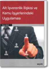 Alt İşverenlik İlişkisi ve Kamu İşyerlerindeki Uygulaması