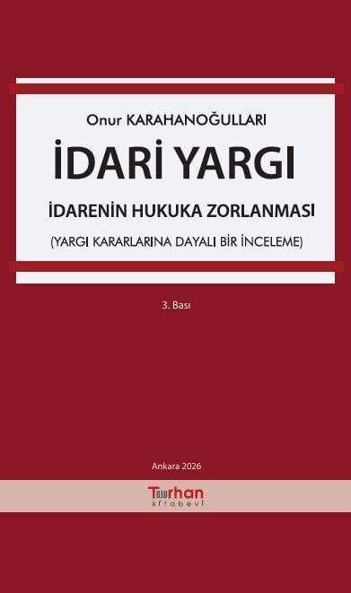 İdari Yargı – İdarenin Hukuka Zorlanması (Yargı Kararlarına Dayalı Bir İnceleme)  DİKKAT BU ÜRÜN ÖN SİPARİŞTİR 23.09.2026 TARİHİNDE SEVK EDİLECEKTİR