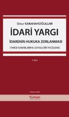 İdari Yargı – İdarenin Hukuka Zorlanması (Yargı Kararlarına Dayalı Bir İnceleme)