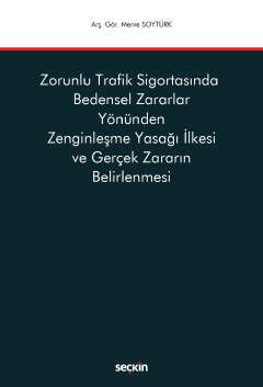Zorunlu Trafik Sigortasında Bedensel Zararlar Yönünden Zenginleşme Yasağı İlkesi ve Gerçek Zararın Belirlenmesi