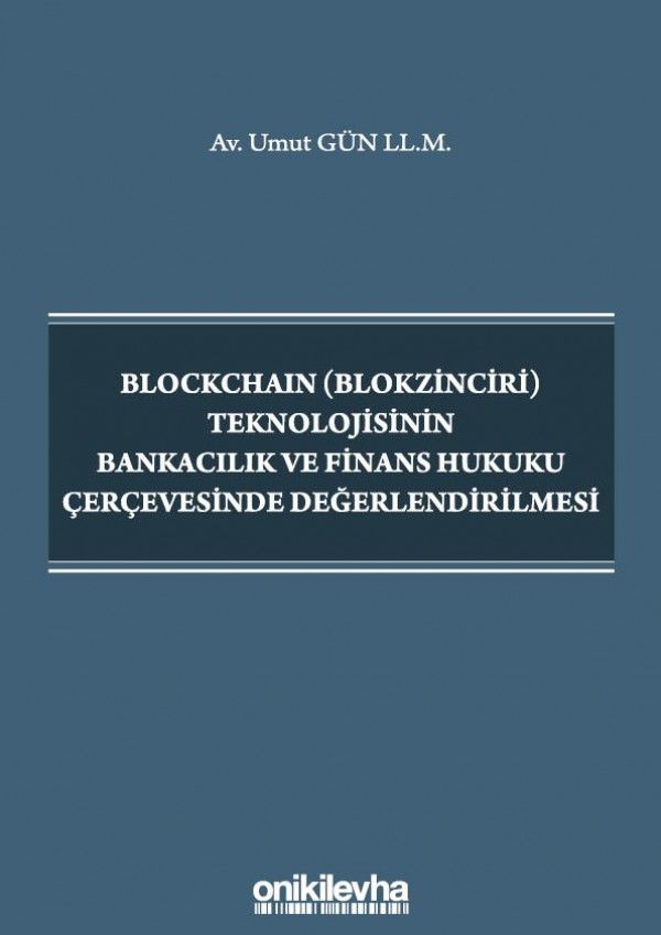 Blockchain (Blokzinciri) Teknolojisinin Bankacılık ve Finans Hukuku Çerçevesinde Değerlendirilmesi