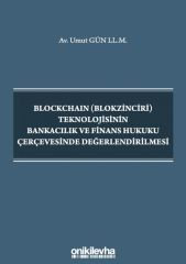 Blockchain (Blokzinciri) Teknolojisinin Bankacılık ve Finans Hukuku Çerçevesinde Değerlendirilmesi