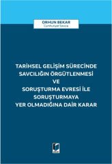 Tarihsel Gelişim Sürecinde Savcılığın Örgütlenmesi ve Soruşturma Evresi ile Soruşturmaya Yer Olmadığına Dair Karar