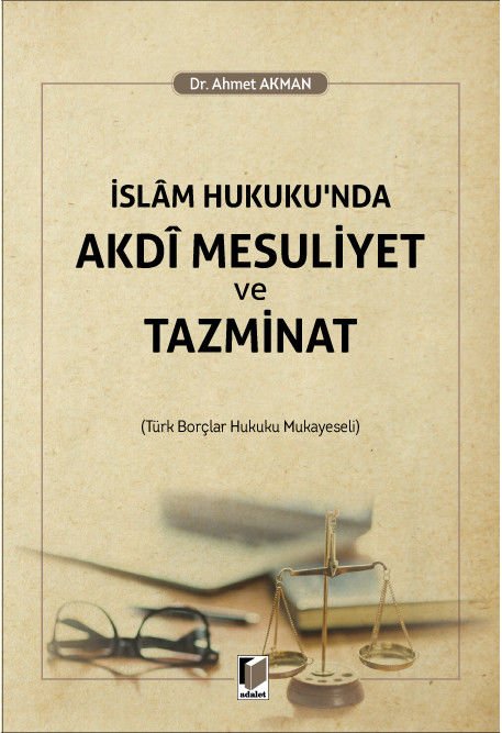 İslam Hukuku'nda Akdi Mesuliyet ve Tazminat (Türk Borçlar Hukuku Mukayeseli)