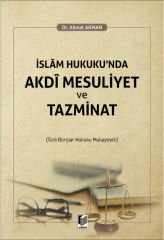 İslam Hukuku'nda Akdi Mesuliyet ve Tazminat (Türk Borçlar Hukuku Mukayeseli)