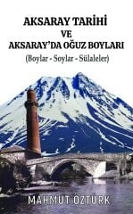 AKSARAY TARİHİ VE AKSARAYDA OĞUZ BOYLARI