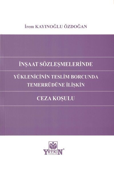 İnşaat Sözleşmelerinde Yüklenicinin Teslim Borcunda Temerrüdüne İlişkin Ceza Koşulu