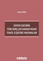 GÜVEN İLKESİNİN TÜRK BORÇLAR KANUNU'NDAKİ TEMSİL İLİŞKİSİNE YANSIMALARI