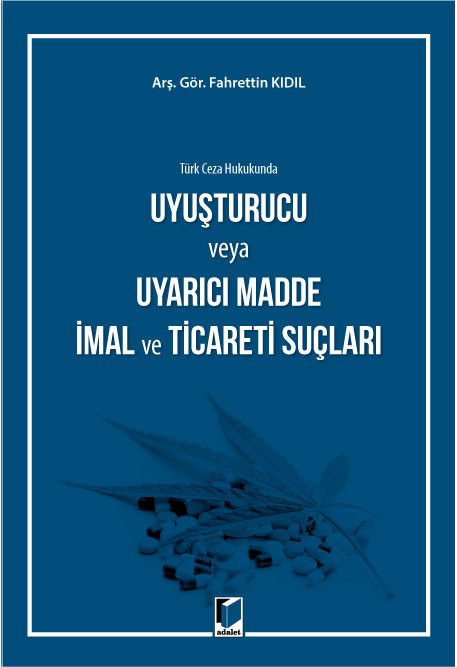 Türk Ceza Hukukunda Uyuşturucu veya Uyarıcı Madde İmal ve Ticareti Suçları