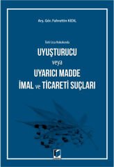Türk Ceza Hukukunda Uyuşturucu veya Uyarıcı Madde İmal ve Ticareti Suçları