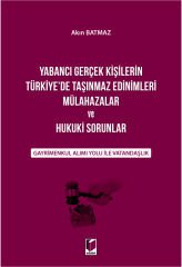 Yabancı Gerçek Kişilerin Türkiye'de Taşınmaz Edinimleri Mülahazalar ve Hukuki Sorunlar