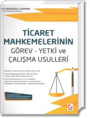 Ticaret Mahkemelerinin Görev - Yetki ve Çalışma Usulleri