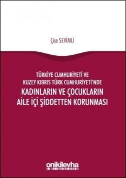 Türkiye Cumhuriyeti ve Kuzey Kıbrıs Türk Cumhuriyeti’nde Kadınların ve Çocukların Aile İçi Şiddetten Korunması
