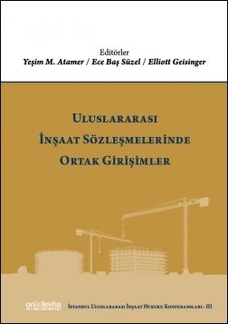 Uluslararası İnşaat Sözleşmelerinde Ortak Girişimler (İstanbul Uluslararası İnşaat Hukuku Konferansları-III)