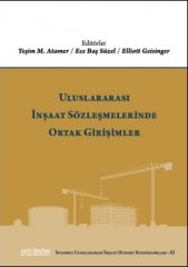 Uluslararası İnşaat Sözleşmelerinde Ortak Girişimler (İstanbul Uluslararası İnşaat Hukuku Konferansları-III)