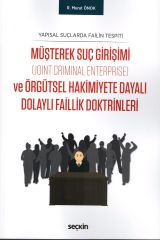 Yapısal Suçlarda Failin Tespiti Müşterek Suç Girişimi (Joint Criminal Enterprise) ve Örgütsel Hakimiyete Dayalı Dolaylı Faillik Doktrinleri