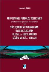 Profesyonel Futbolcu Sözleşmesi ve Sözleşmeden Kaynaklanan Uyuşmazlıkların Ulusal ve Uluslararası Çözüm Merci ve Yolları