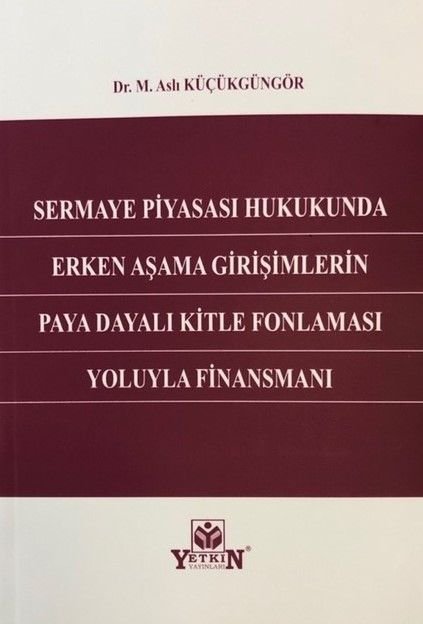 Sermaye Piyasası Hukukunda Erken Aşama Girişimlerin Paya Dayalı Kitle Fonlaması Yoluyla Finansmanı