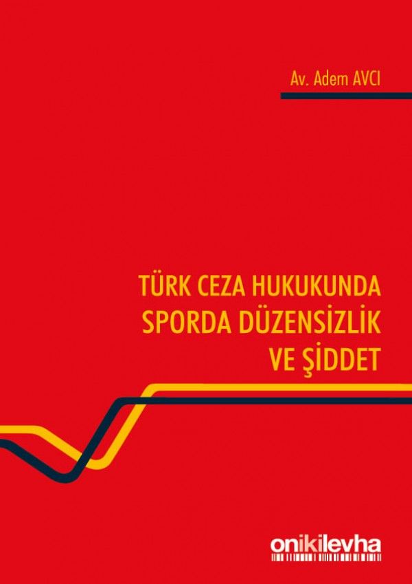Türk Ceza Hukukunda Sporda Düzensizlik ve Şiddet Adem Avcı