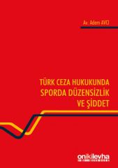 Türk Ceza Hukukunda Sporda Düzensizlik ve Şiddet Adem Avcı
