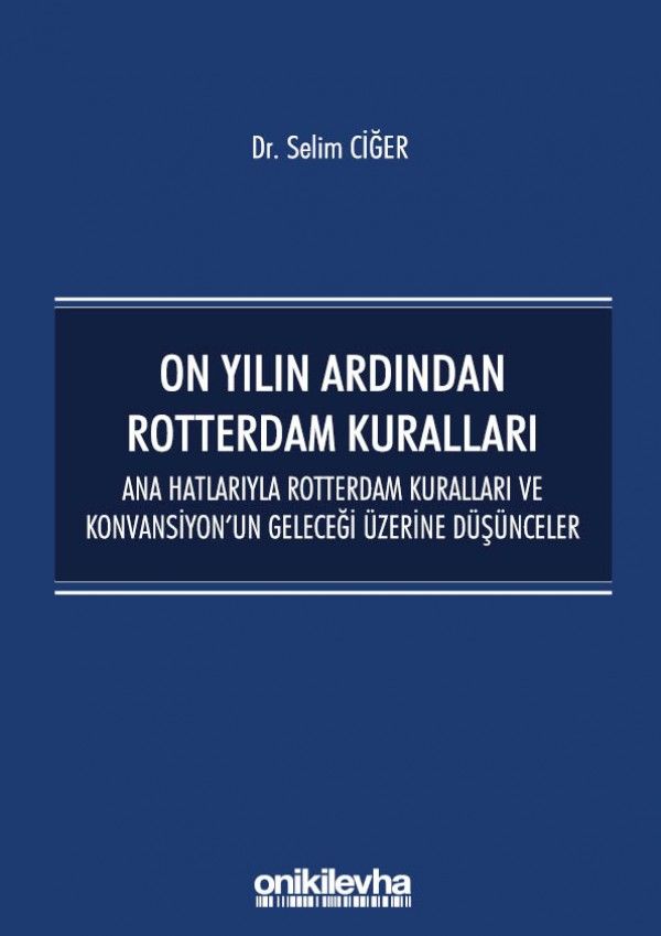 On Yılın Ardından Rotterdam Kuralları: Ana Hatlarıyla Rotterdam Kuralları ve Konvansiyonun Geleceği Üzerine Düşünceler