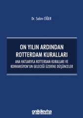 On Yılın Ardından Rotterdam Kuralları: Ana Hatlarıyla Rotterdam Kuralları ve Konvansiyonun Geleceği Üzerine Düşünceler
