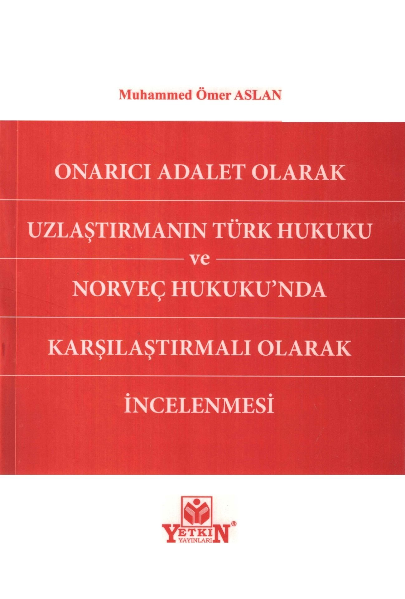 Onarıcı Adalet Olarak Uzlaştırmanın Türk Hukuku ve Norveç Hukuku'nda Karşılaştırmalı Olarak İncelenmesi