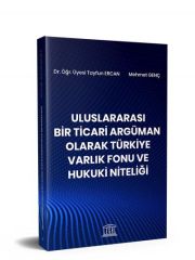 Uluslararası Bir Ticari Argüman Olarak Türkiye Varlık Fonu ve Hukuki Niteliği