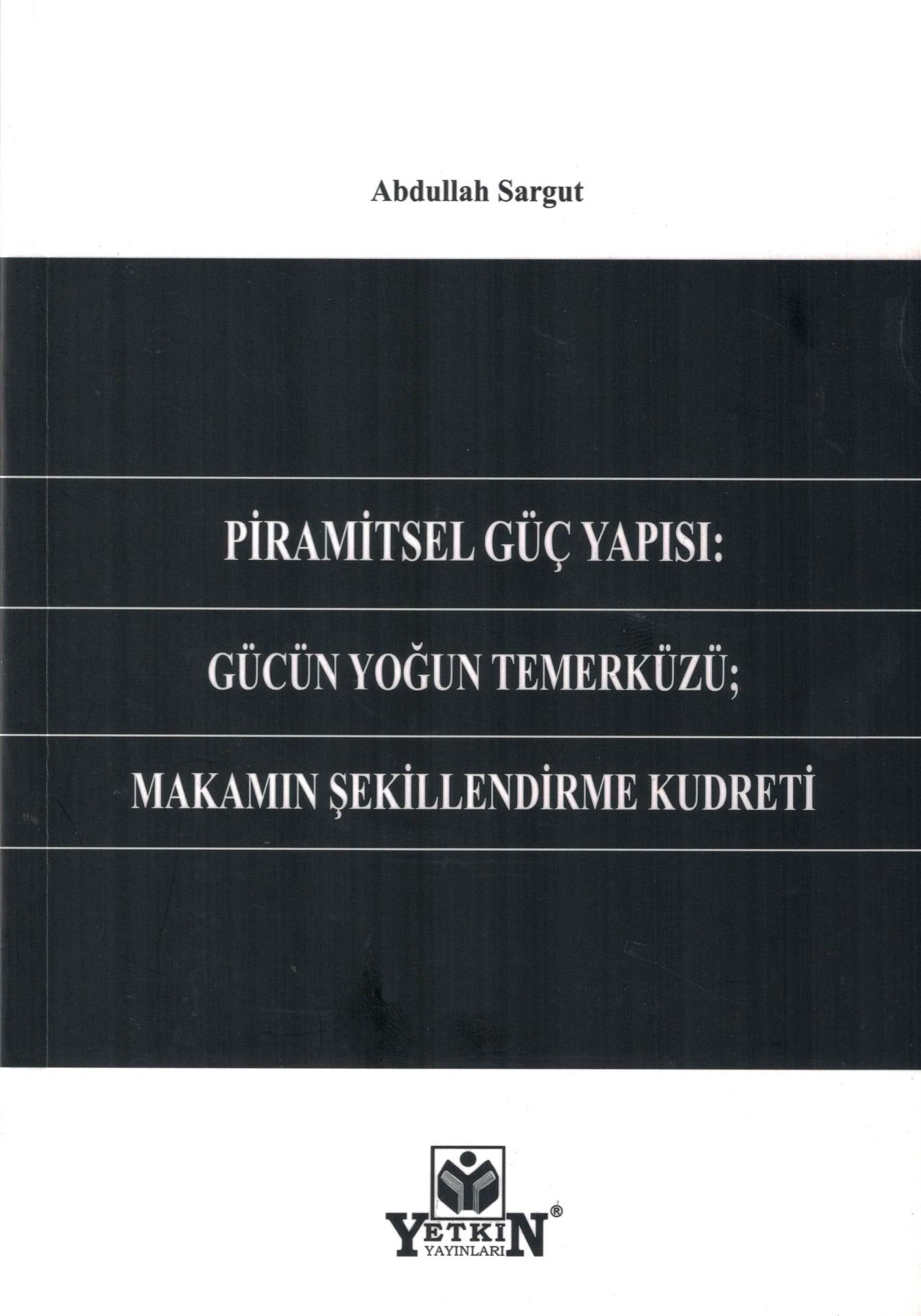 Piramitsel Güç Yapısı: Gücün Yoğun Temerküzü; Makamın Şekillendirme Kudreti