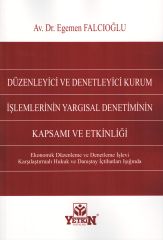 Düzenleyici ve Denetleyici Kurum İşlemlerinin Yargısal Denetiminin Kapsamı ve Etkinliği