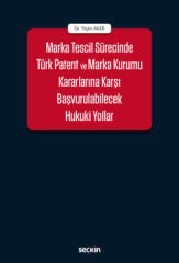 Marka Tescil Sürecinde Türk Patent ve Marka Kurumu Kararlarına Karşı Başvurulabilecek Hukuki Yollar