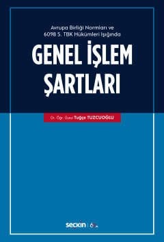 Avrupa Birliği Normları ve 6098 Sayılı Türk Borçlar Kanunu Hükümleri Işığında Genel İşlem Şartları