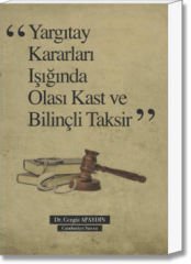 Yargıtay Kararları Işığında Olası Kast ve Bilinçli Taksir