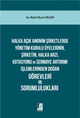 Halka Açık Anonim Şirketlerde Yönetim Kurulu Üyelerinin, Şirketin, Halka Arzı, Kotasyonu ve Sermaye Artırımı İşlemlerinden Doğan Görevleri ve Sorumlulukları