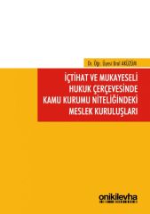 İçtihat ve Mukayeseli Hukuk Çerçevesinde Kamu Kurumu Niteliğindeki Meslek Kuruluşları